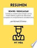 Resumen - Rewire / Reencauzar : Cambie su cerebro para romper con los malos hábitos, superar las adicciones, conquistar el comportamiento autodestructivo por Richard O'Connor