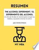 RESUMEN - The Alcohol Experiment / El Experimento del Alcohol : Un reto de 30 días sin alcohol para romper tus hábitos y ayudarte a tomar el control por Annie Grace