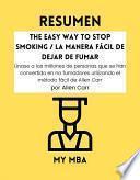 RESUMEN - The Easy Way to Stop Smoking / La Manera Fácil de Dejar de Fumar : Únase a los millones de personas que se han convertido en no fumadores utilizando el método fácil de Allen Carr por Allen Carr