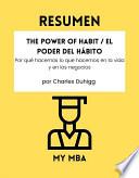 Resumen - The Power of Habit / El Poder Del Hábito : Por qué hacemos lo que hacemos en la vida y en los negocios por Charles Duhigg