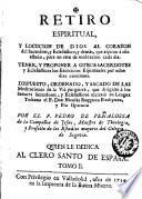 Retiro espiritual y locucion de Dios al corazon del sacerdote y eclesiastico y demàs que aspiran à este estado ...