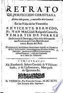 Retrato de perfeccion christiana, portentos de la gracia, y maravillas de la Caridad en las vidas de ... V. Bernedo, ... J. Macias ... M. de Porres, etc
