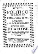 Retrato politico del señor Rey D. Alfonso el VIII ...