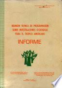reunion tecnica de programacion sobre investigaciones ecologicas para el tropico americano informe