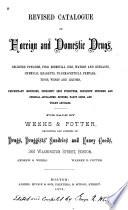 Revised Catalogue of Foreign and Domestic Drugs,selected Powders,fine Essential Oils, Waters and Extracts,chemical Reagents,pharmaceutical Preparations,wines and Liquors,etc