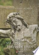 REZAR EL VÍA CRUCIS CON TERESA DE JESÚS