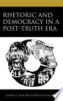 Rhetoric and Democracy in a Post-Truth Era