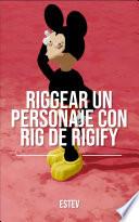 Riggear personajes con Rig de Rigigy