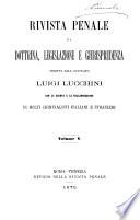 Rivista penale di dottrina, legislazione e giurisprudenza diretta dall'avvocato Luigi Lucchini con la scorta e la collaborazione di molti criminalisti italiani e stranieri