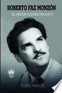 Roberto Faz Monzon: El mejor sonero blanco