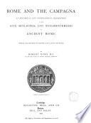 Rome and the Campagna an Historical and Topographical Description of the Site, Buildings and Neighbourhood of Ancient Rome by Robert Burn