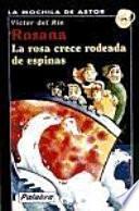 Rosana. La rosa crece rodeada de espinas