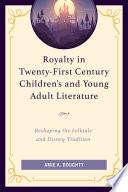 Royalty in Twenty-First Century Children’s and Young Adult Literature