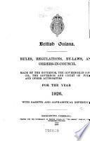 Rules, regulations, by-laws, and orders-in-council made by the Governor, the Governor-in-Council, the Governor and Court of Policy and other authorities for the year ...