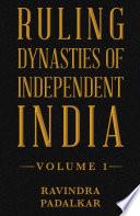 Ruling Dynasties of Independent India - Volume 1