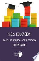 S.O.S. Educación: raíces y soluciones a la crisis educativa