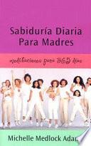 Sabiduria diaria para madres / Daily Wisdom for Mothers