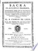 Sacra plausible diadema... con la que los ...clérigos reglares ministros de los enfermos agonizantes, humildemente corona a su santo Patriarca y fundador el D. Camilo de Lelis... en el dia...de su Beatificación