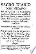 Sacro diario dominicano..... vidas de los santos, beatos y venerables de la orden de predicadores... traducido de Italiano en Espanol, y anadido por el M. R. P. M. Fr. Francisco Vidal,...