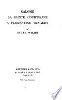 Salomé, La Sainte Courtisane [and] A Florentine Tragedy