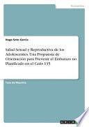 Salud Sexual y Reproductiva de los Adolescentes. Una Propuesta de Orientación para Prevenir el Embarazo no Planificado en el Cetis 135