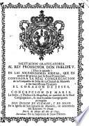 Salutacion gratulatoria al Rey Protector Don Phelipe V ... en las solemnisimas fiestas, que por accion de gracias por su Real Proteccion, consagra la Real Congregacion de la Conpañia [i.e.Compañia] de Jesus de la Ciudad de Manresa à sus Santissimos Titulares el Corazon de Jesus, y Concepcion de Maria, la recita ... Joseph de Guzman, y de Soler ... Dia 8. de Mayo del año de 1745