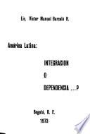 ?América Latina, integración o dependencia?