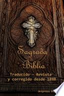 Santa Biblia, traducida, revisada y corregida desde la versión de 1898 (Edición en español)