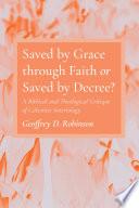 Saved by Grace through Faith or Saved by Decree?