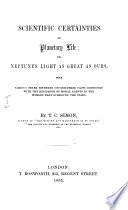 Scientific Certainties of Planetary Life; Or, Neptune's Light as Great as Ours ...