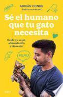 Sé el humano que tu gato necesita. Cuida su salud, alimentación y bienestar