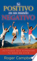 Sé Positivo en un Mundo Negativo