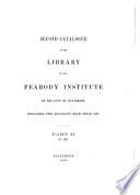 Second Catalogue of the Library of the Peabody Institute of the City of Baltimore, Including the Additions Made Since 1882