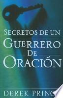 Secretos de un Guerrero de Oracion = Secrets of a Prayer Warrior