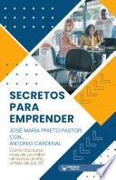 Secretos para emprender. José María Prieto Pastor con... Antonio Cardenal