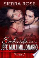 Seducida por mi jefe multimillonario