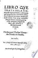 Segunda parte del libro, de las cosas que se traen de nuestras Indias occidentales, que siruen al vso de medicina ... Hecho por el Doctor Monardes Medico de Seuilla. Va añedido vn libro de la Nieue ..
