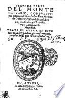 SEGVNDA PARTE DEL MONTE CALVARIO, COMPVESTO por el Reuer Edissimo Senor Don Antonio De Gueuara, Obispo de Mondonedo, Predicador Y Chronista, y del Consejo de su Magestad. TRATA EL AVTOR EN ESTE libro de las siete palabras, que nuestro redemptor Iesu Christo dixo enel arbol dela Cruz