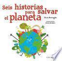 Seis Historias Para Salvar El Planeta