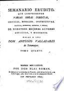 Semanario erudito, que comprehende varias obras inéditas, críticas, morales, instructivas, políticas, históricas, satíricas y jocosas de nuestro mejores autores antiguos y modernos
