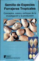 Semillas de especies forrajeras tropicales: Conceptos, casos y enfoque de la investigación y la producción: Memorias 8 reunión de la RIEPT Noviembre 1992
