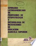 Seminario Latinoamericano de Profesores de Fitopatologia y Entomologia de instituciones de Educacion Agricola Superior