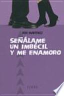 Señálame un imbécil y me enamoro