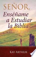 Senor, Ensename a Estudiar La Biblia En 28 Dias / Lord, Teach Me to Study the Bible in 28 Days