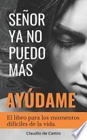 SeÑor, Ya No Puedo MÁs, ¡ayÚdame!