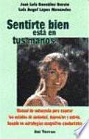 Sentirte bien está en tus manos : manual de autoayuda para superar los estados de ansiedad, depresión y estrés en estrategias cognitivo-conductuales