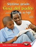Septimo grado: Guía del padre para el éxito de su hijo (Seventh Grade Parent Guide for Your Child's Success) (Spanish Version)