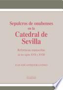 Sepulcros de onubenses en la Catedral de Sevilla. Referencias manuscritas de los siglos XVII y XVIII