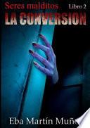 Seres Malditos. La Conversión (Libro 2)