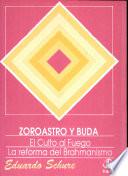 Serio los Grandes Iniciados: Zoroastro y Buda. El Culto al Fuego. La Reforma del Brahamanismo